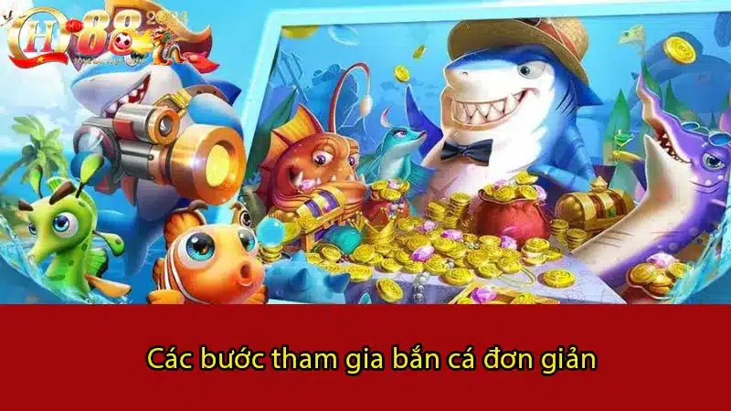 Các bước tham gia bắn cá đơn giản