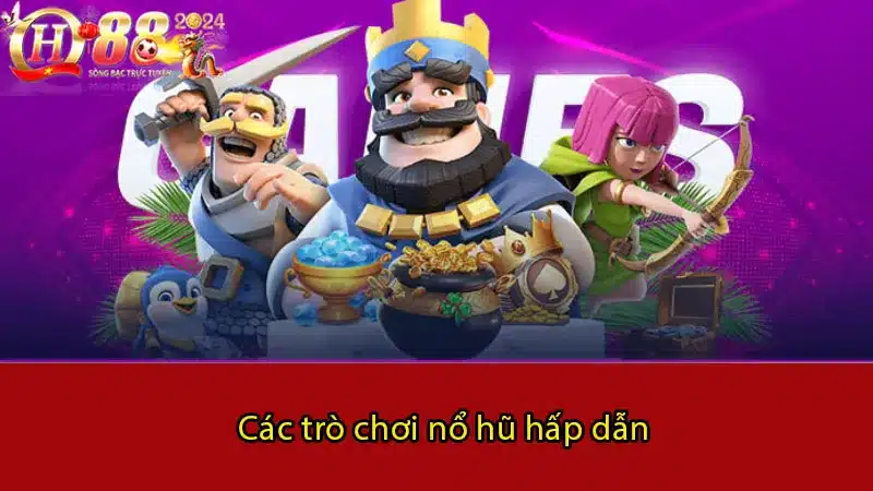 Các trò chơi nổ hũ hấp dẫn