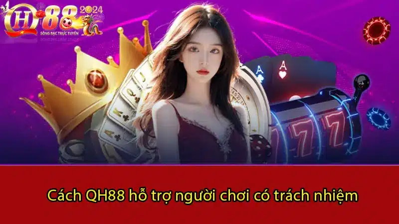 Cách QH88 hỗ trợ người chơi có trách nhiệm