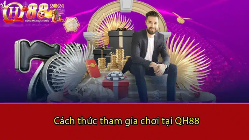 Cách thức tham gia chơi tại QH88