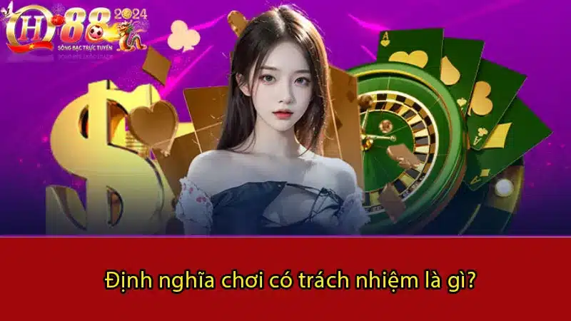 Định nghĩa chơi có trách nhiệm là gì?