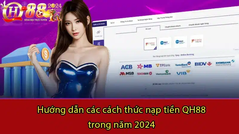 Hướng dẫn các cách thức nạp tiền QH88 trong năm 2024