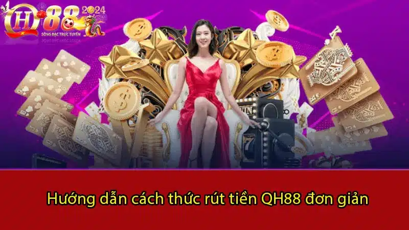 Hướng dẫn cách thức rút tiền QH88 đơn giản