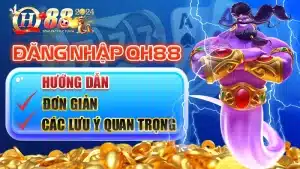 Đăng Nhập QH88 - Hướng Dẫn Đơn Giản Và Các Lưu Ý Quan Trọng