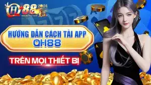 Hướng Dẫn Cách Tải App QH88 Trên Mọi Loại Thiết Bị