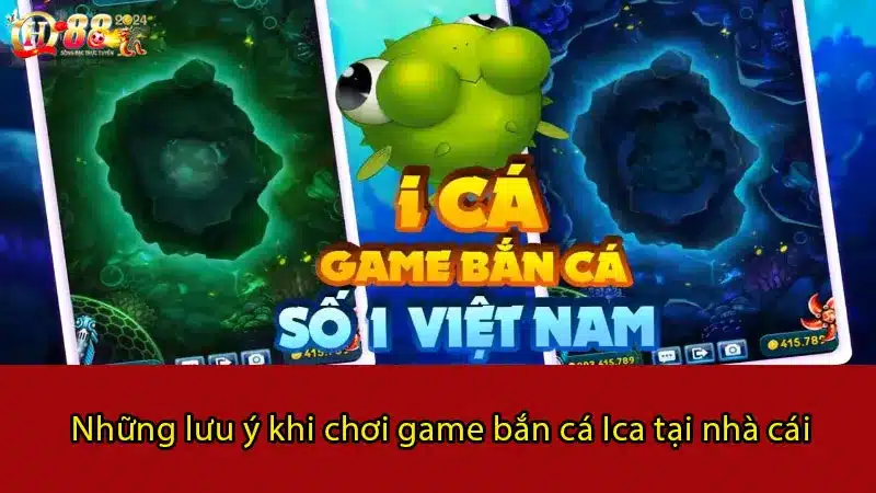 Những lưu ý khi chơi game bắn cá Ica tại nhà cái