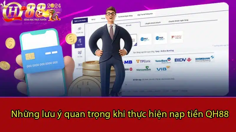 Những lưu ý quan trọng khi thực hiện nạp tiền QH88