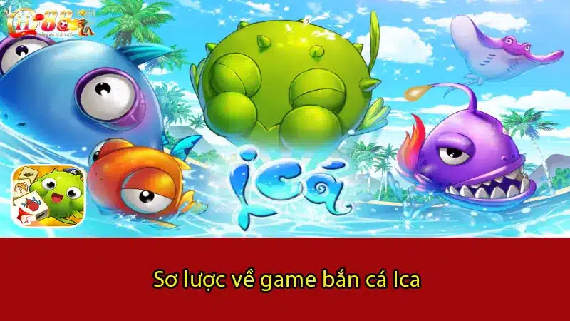 Sơ lược về game bắn cá Ica